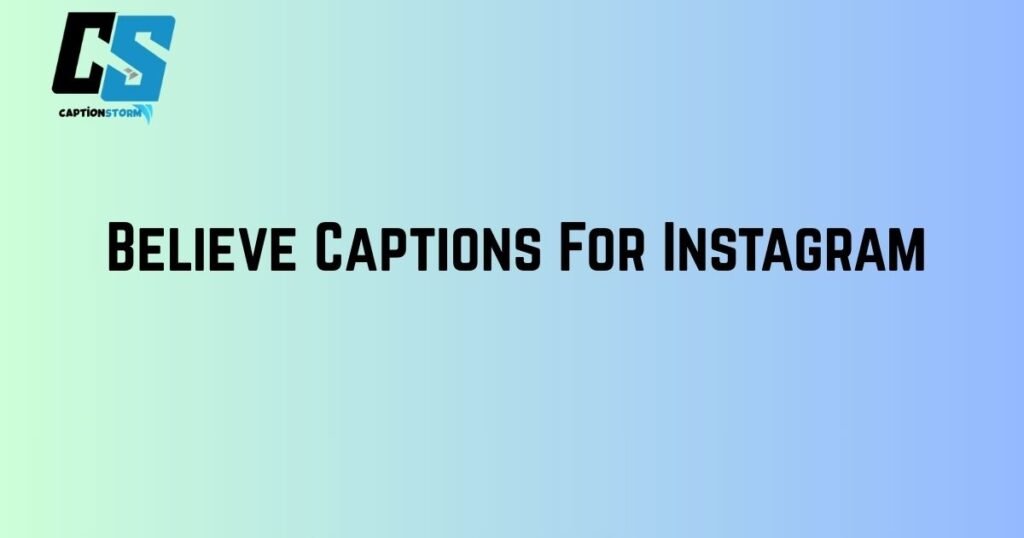 Believe Captions For Instagram