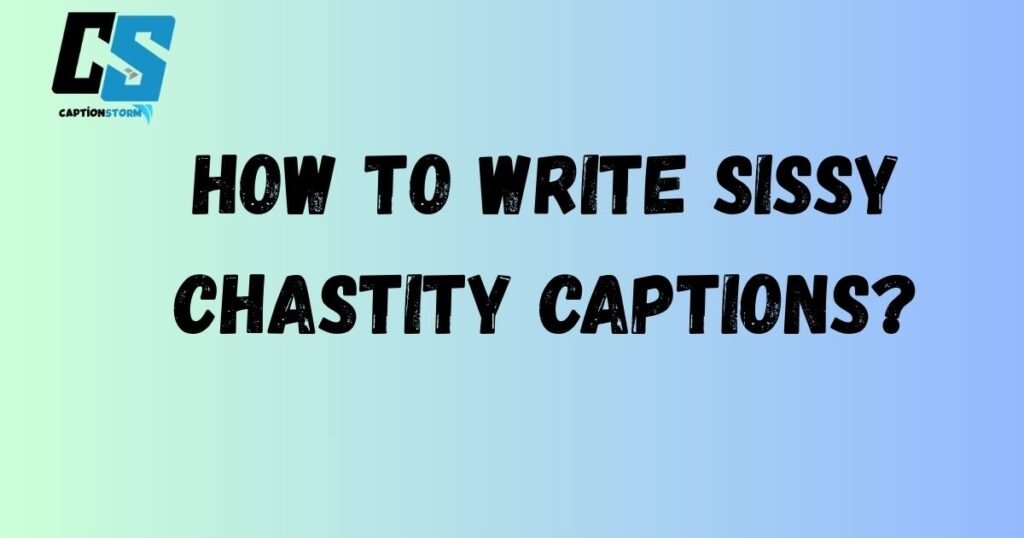 How To Write Sissy Chastity Captions