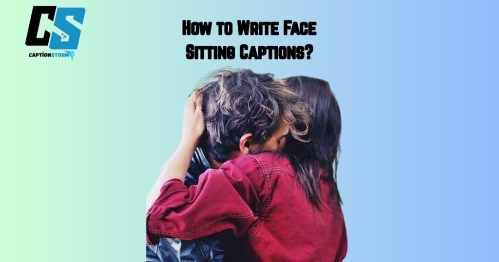 How to Write Face Sitting Captions