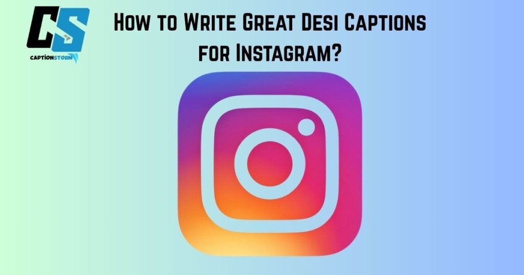 How to Write Great Desi Captions for Instagram