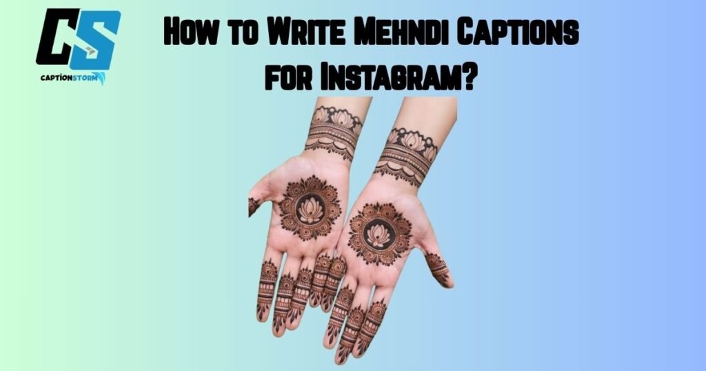How to Write Mehndi Captions for Instagram