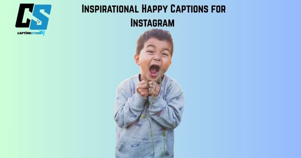 Inspirational Happy Captions for Instagram