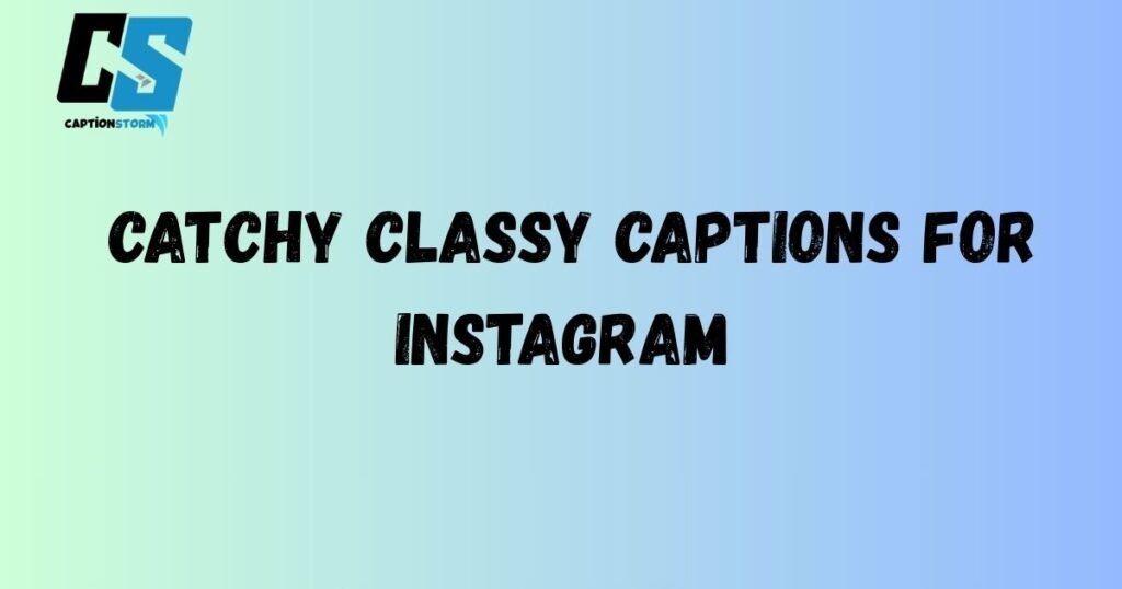 Catchy Classy Captions for Instagram