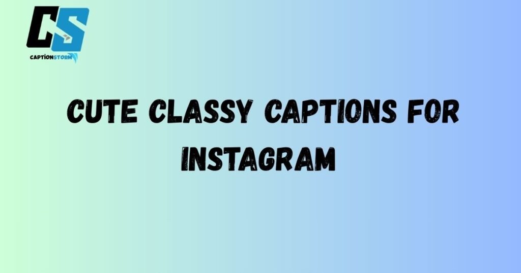 Cute Classy Captions for Instagram