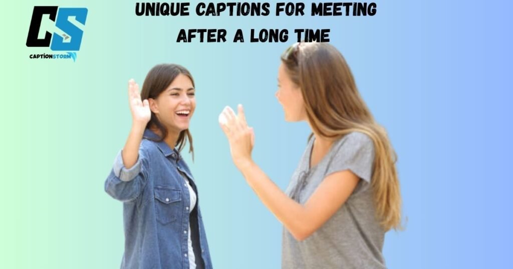 Unique Captions for Meeting After a Long Time 