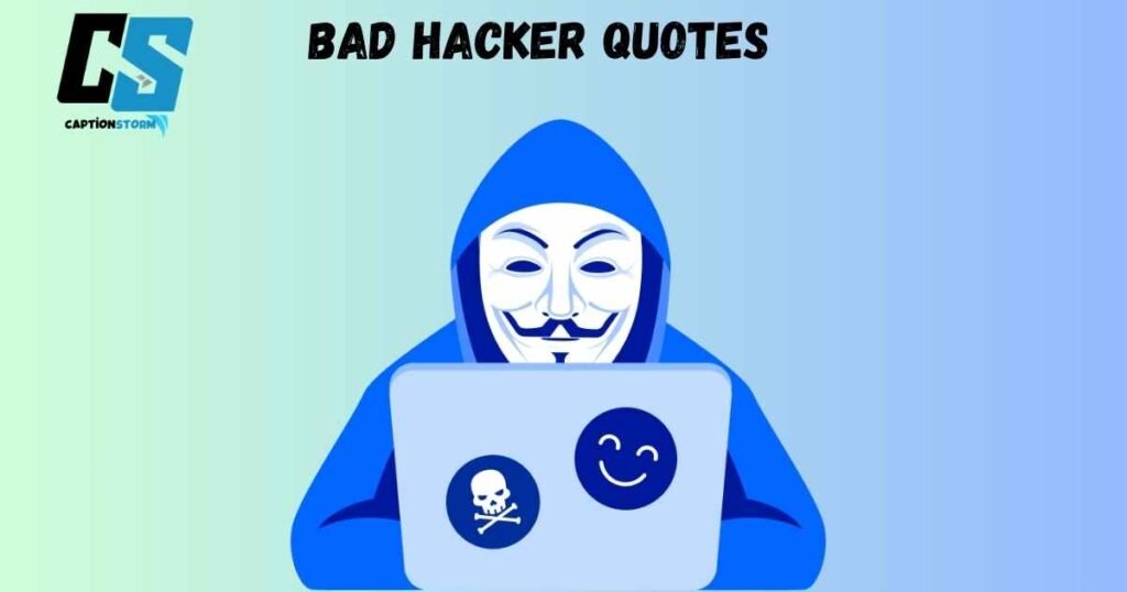 Bad Hacker Quotes