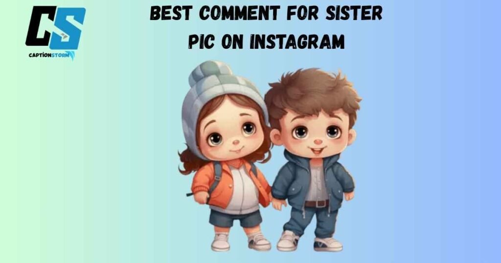 Best Comment For Sister Pic On Instagram
