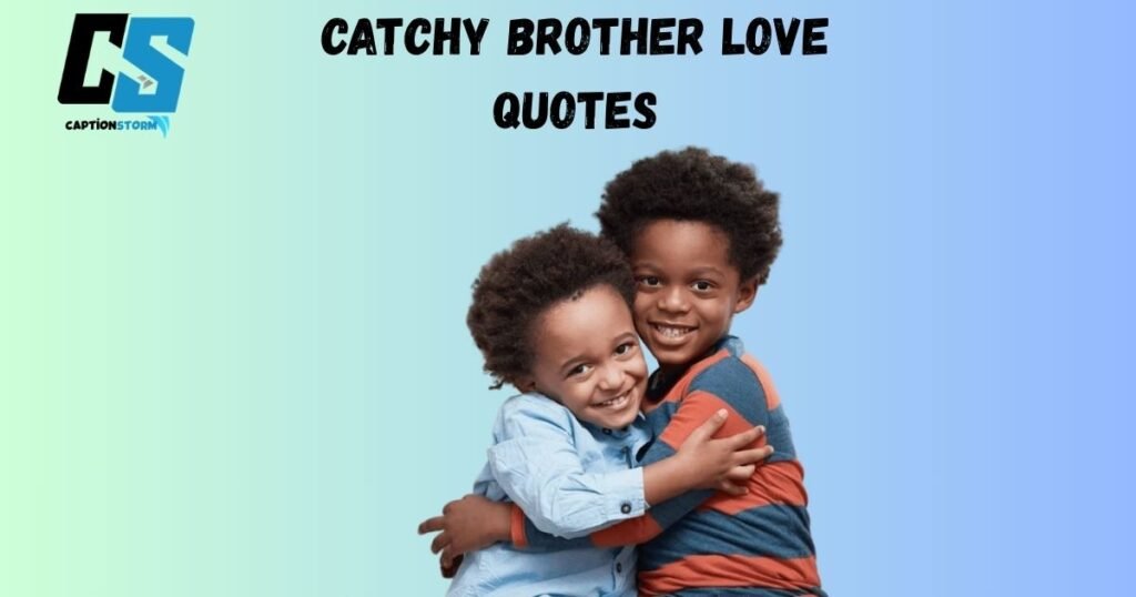 Catchy Brother Love Quotes