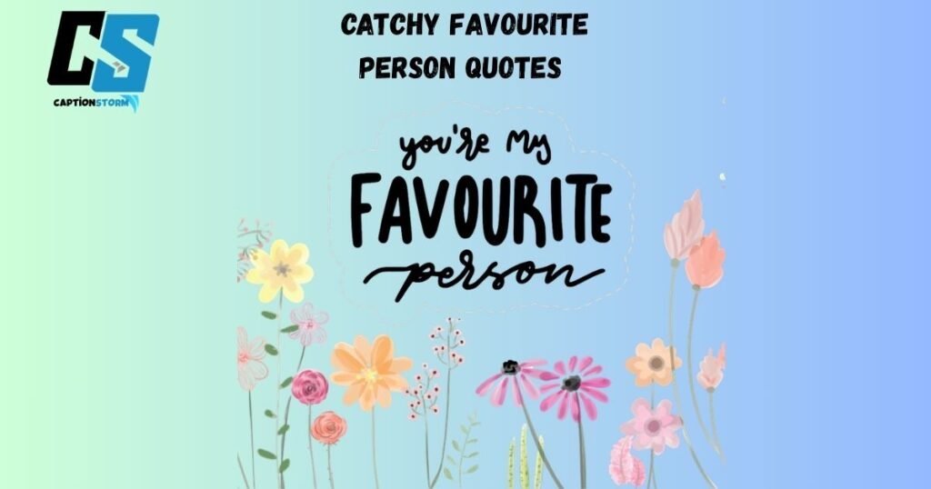 Catchy Favourite Person Quotes