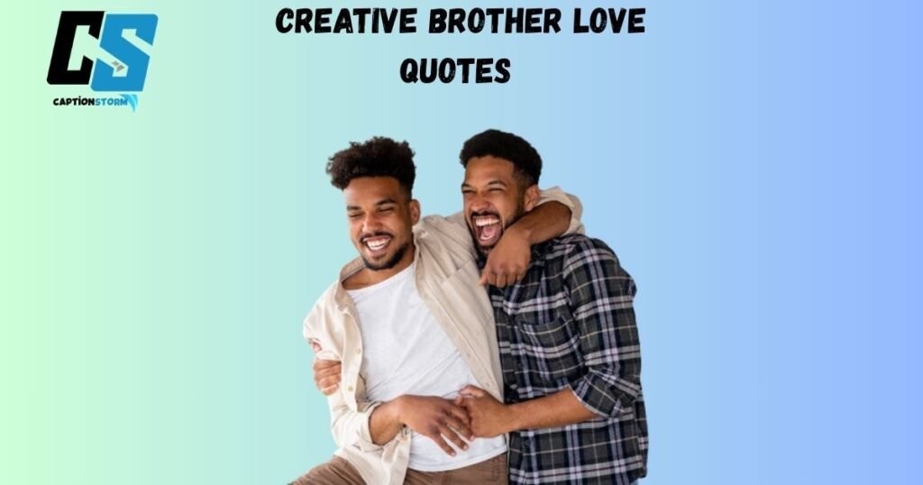 Creative Brother Love Quotes