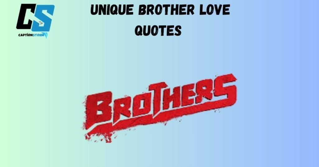 Unique Brother Love Quotes