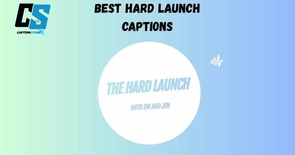 Best Hard Launch Captions