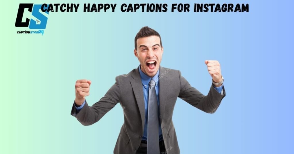 Catchy Happy Captions for Instagram