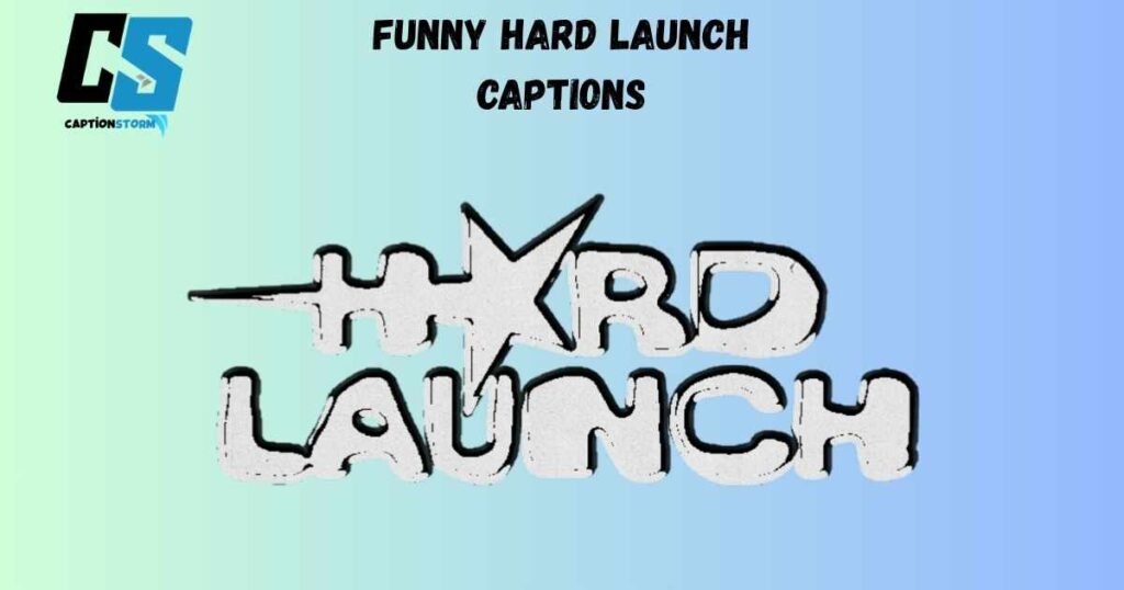 Funny Hard Launch Captions