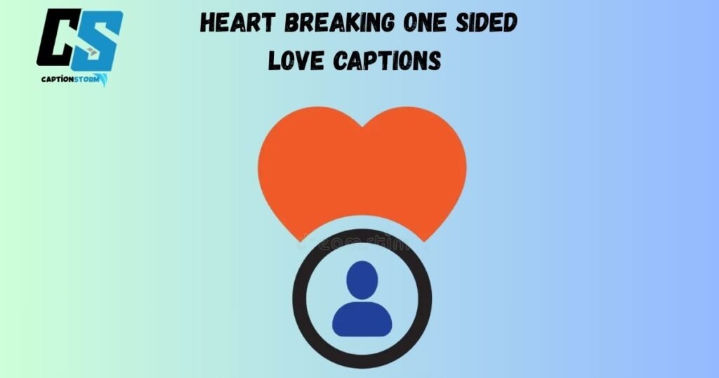 Heart Breaking One Sided Love Captions 