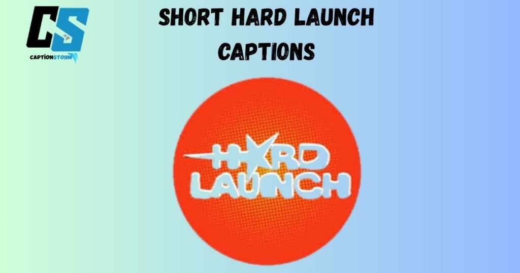 Short Hard Launch Captions
