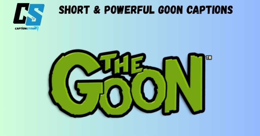 Short & Powerful Goon Captions