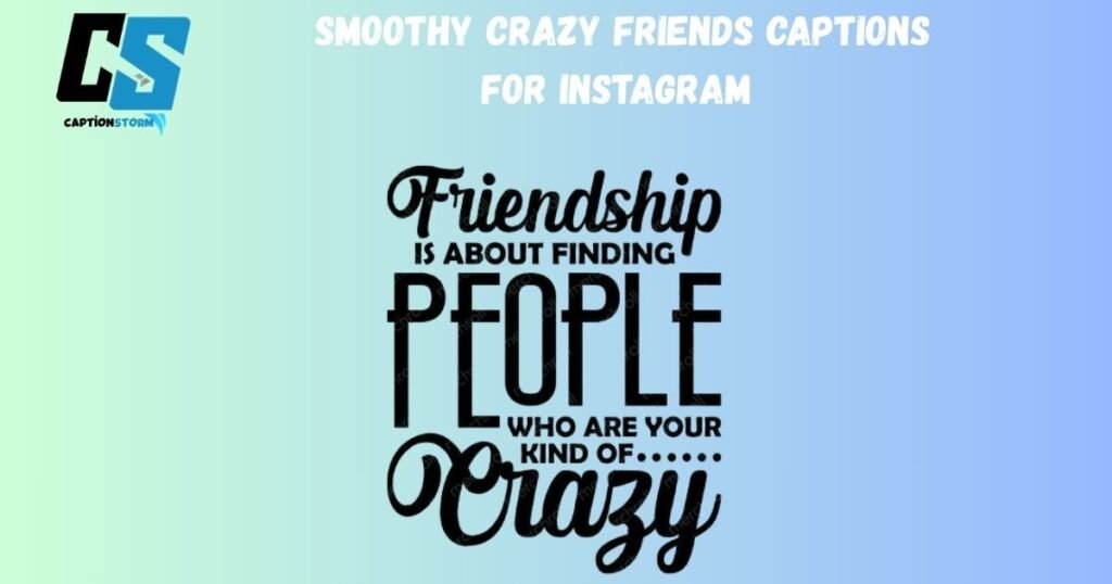 Smoothy Crazy Friends Captions for Instagram 
