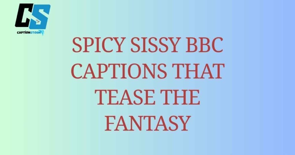 Spicy Sissy BBC Captions That Tease the Fantasy