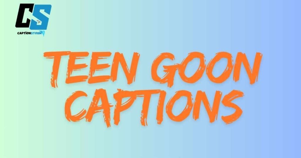 Teen Goon Captions