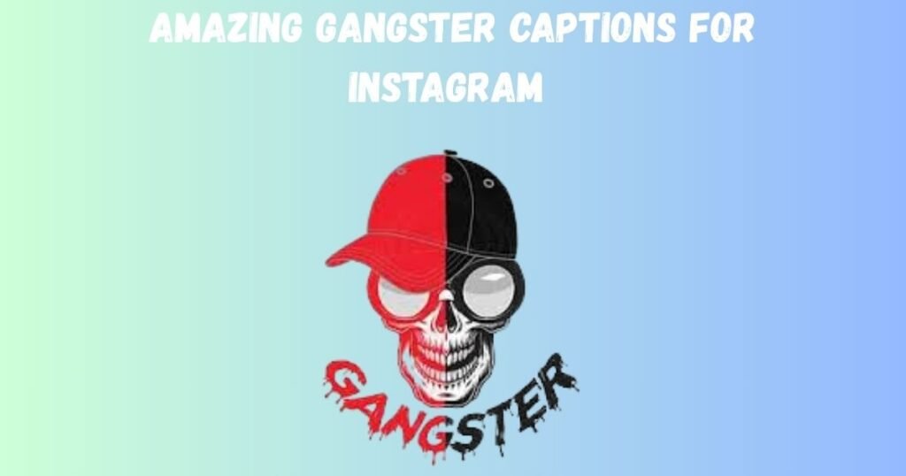 Amazing Gangster Captions for Instagram 