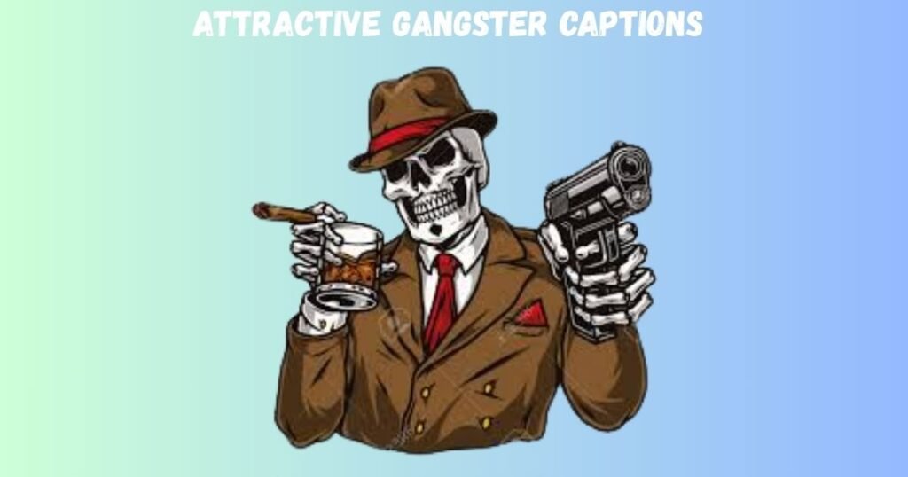 Attractive Gangster Captions 