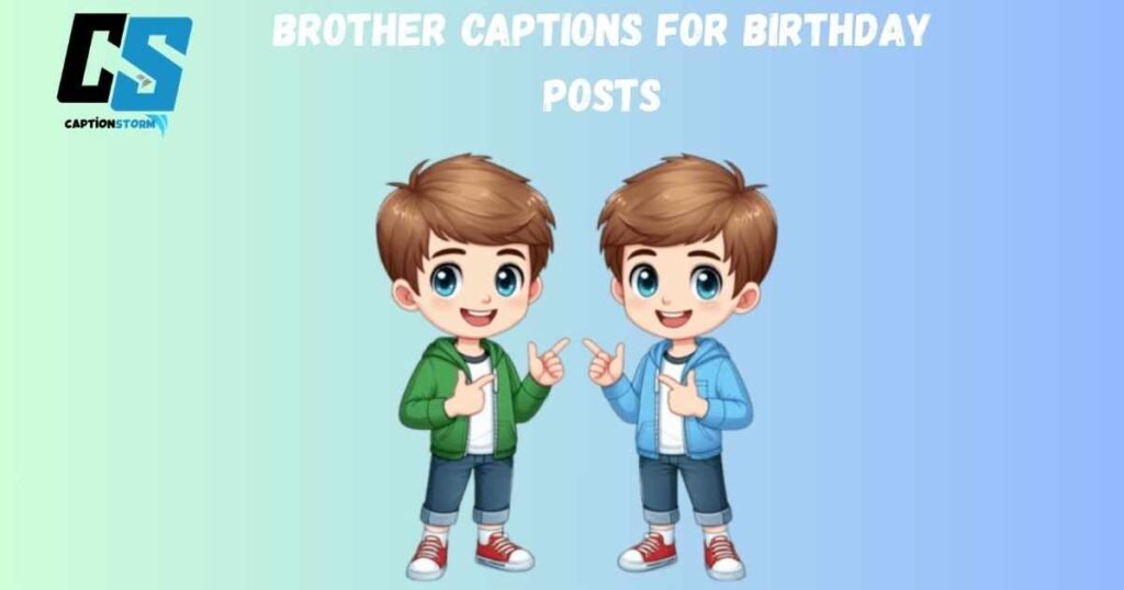 Brother Captions for Birthday Posts