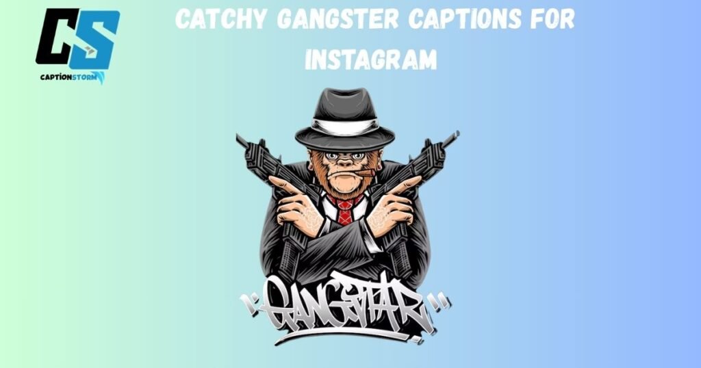 Catchy Gangster Captions for Instagram