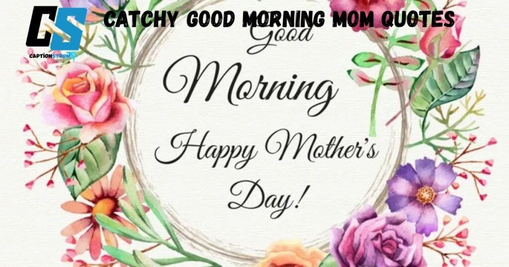 Catchy Good Morning Mom Quotes