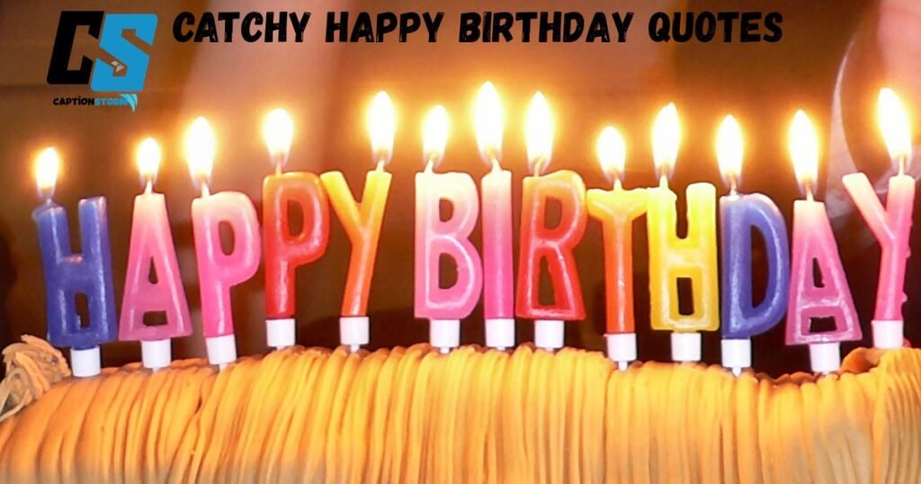 Catchy Happy Birthday Quotes 