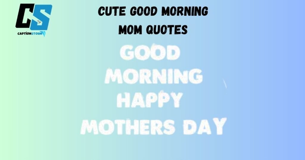 Cute Good Morning Mom Quotes