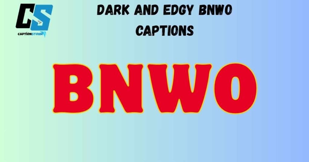 Dark and Edgy BNWO Captions