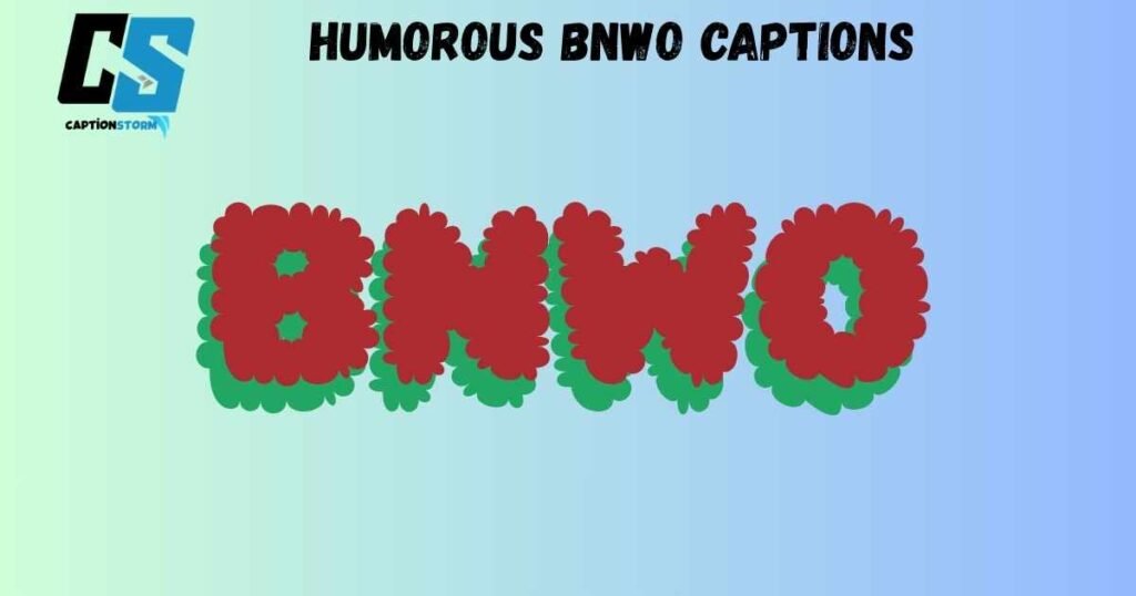 Humorous BNWO Captions