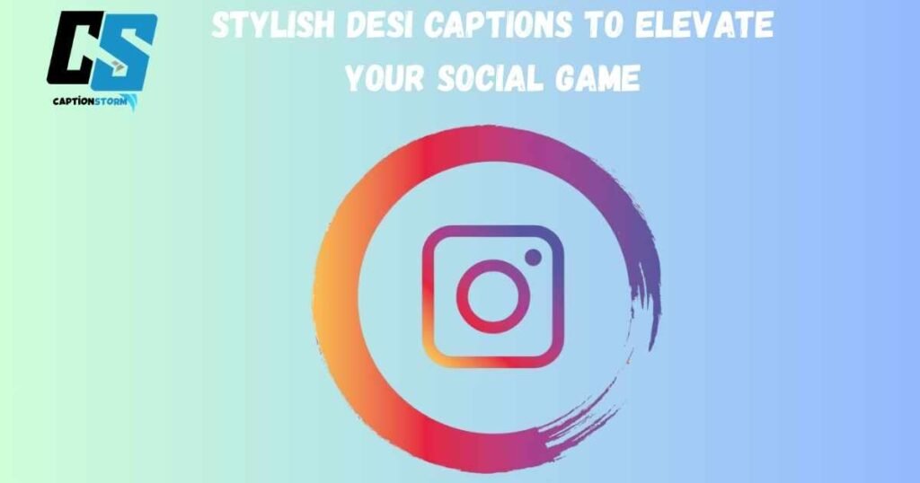 Stylish Desi Captions to Elevate Your Social Game