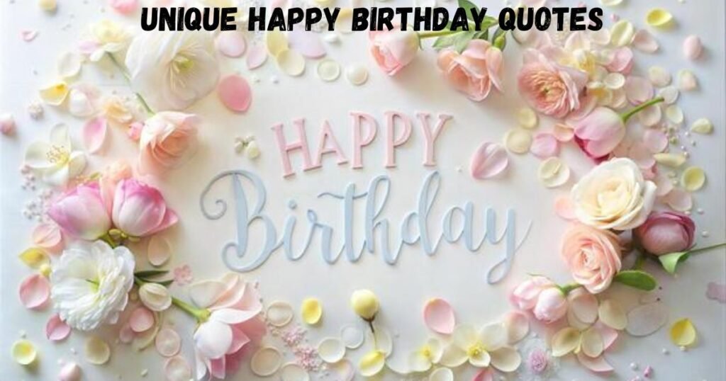 Unique Happy Birthday Quotes