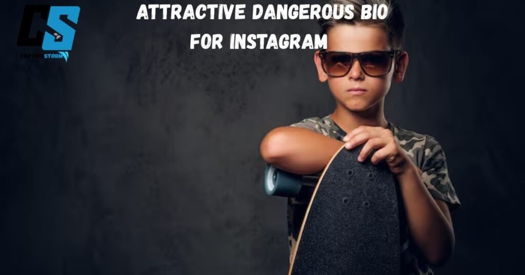 Attractive Dangerous Bio for Instagram