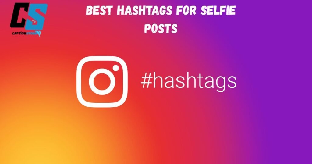 Best hashtags for Selfie posts
