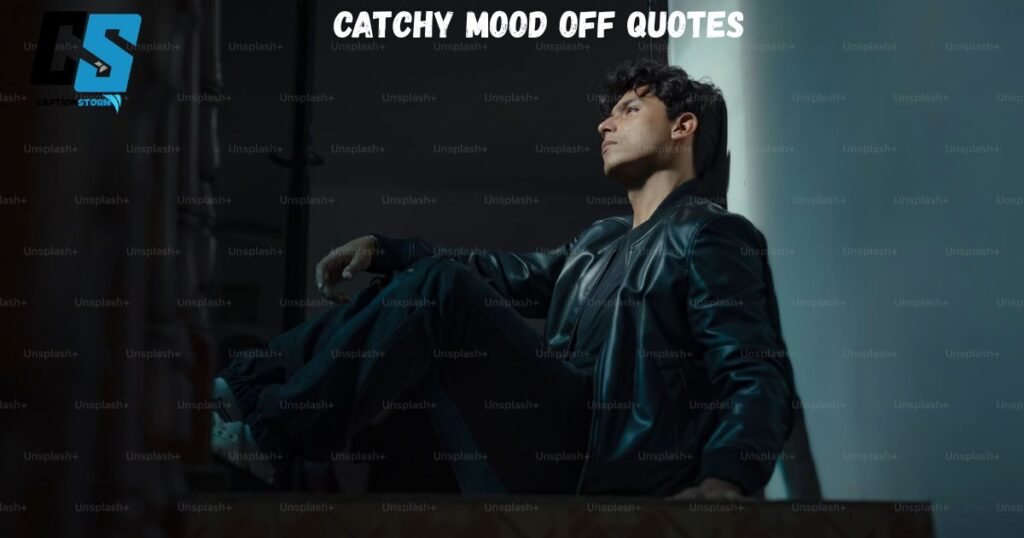 Catchy Mood off Quotes